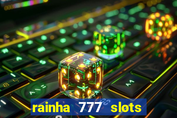 rainha 777 slots paga mesmo